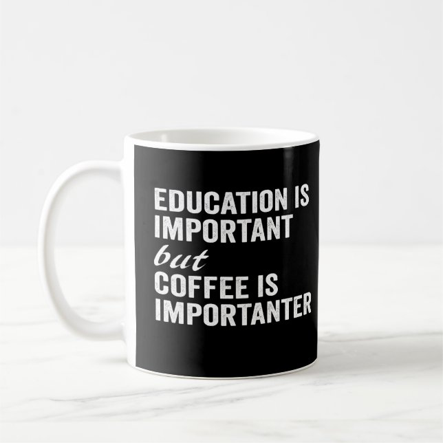 Education Is Important But Coffee Is Importanter Coffee Mug (Left)