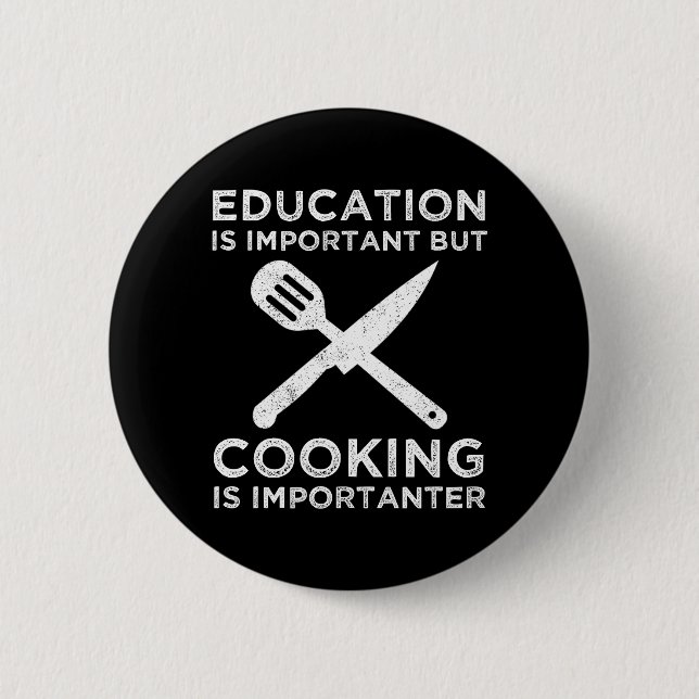 Education Is Important But Cooking Is Importanter 2 Inch Round Button (Front)