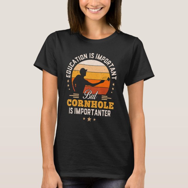 Education Is Important But Cornhole Is Importanter T-Shirt (Front)