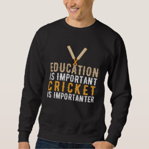 Education Is Important But Cricket Is Importanter  Sweatshirt