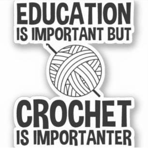Education Is Important But Crochet Is Importanter