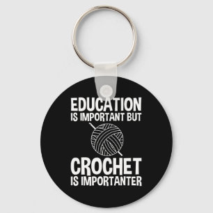 Education Is Important But Crochet Is Importanter Keychain