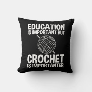 Education Is Important But Crochet Is Importanter Throw Pillow
