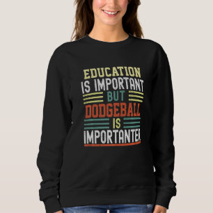Education Is Important But Dodgeball Is Importante Sweatshirt