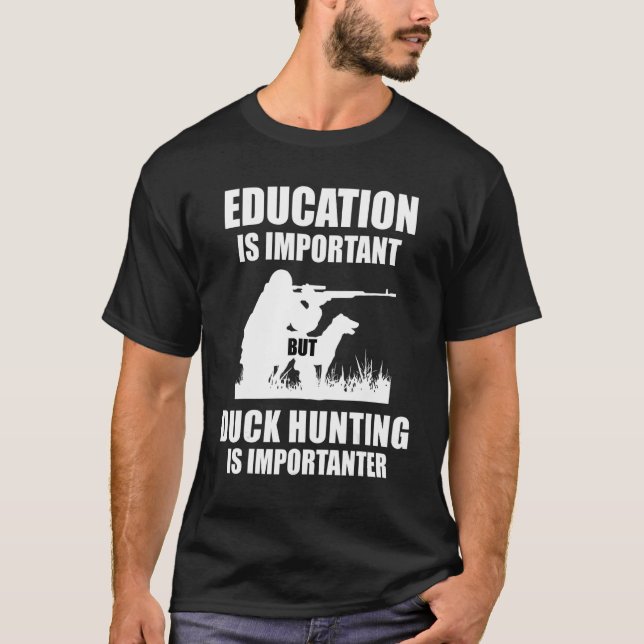 Education Is Important But Duck Hunting Is Importa T-Shirt (Front)