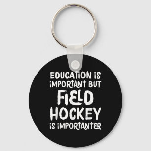 Education Is Important But Field Hockey Is Importa Keychain