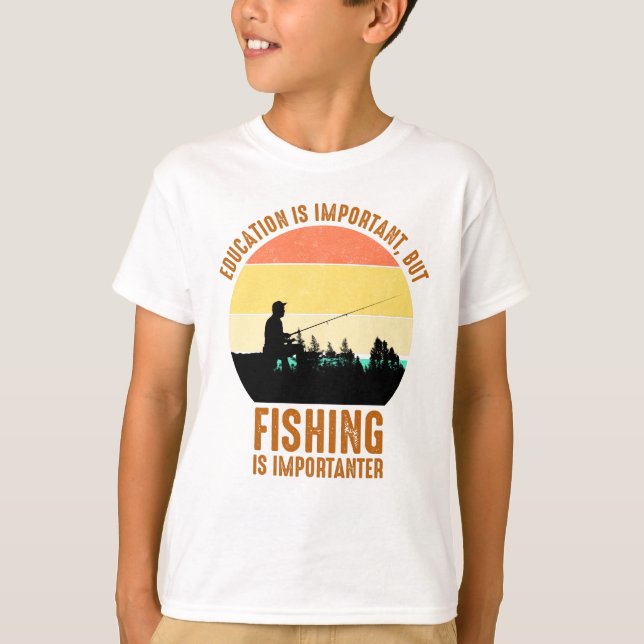 Education Is Important, But Fishing Is Importanter T-Shirt (Front)