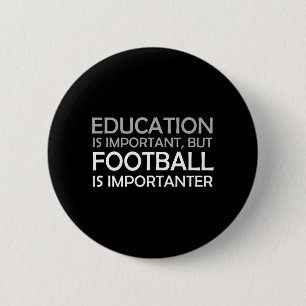 Education is Important But Football is Importanter 2 Inch Round Button