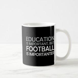 Education is Important But Football is Importanter Coffee Mug