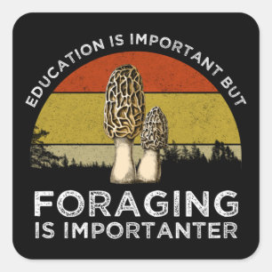 Education Is Important But Foraging Is Importanter Square Sticker