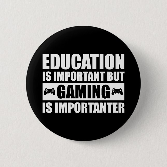 Education Is Important But Gaming Is Importanter 2 Inch Round Button (Front)
