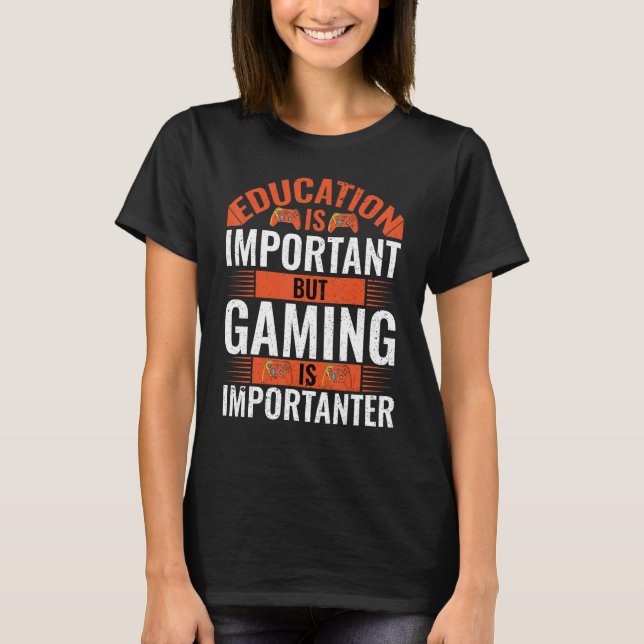 Education Is Important But Gaming Is Importanter G T-Shirt (Front)