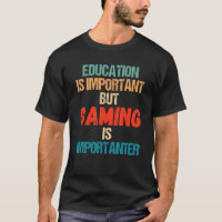 Education Is Important But Gaming Is Importanter G