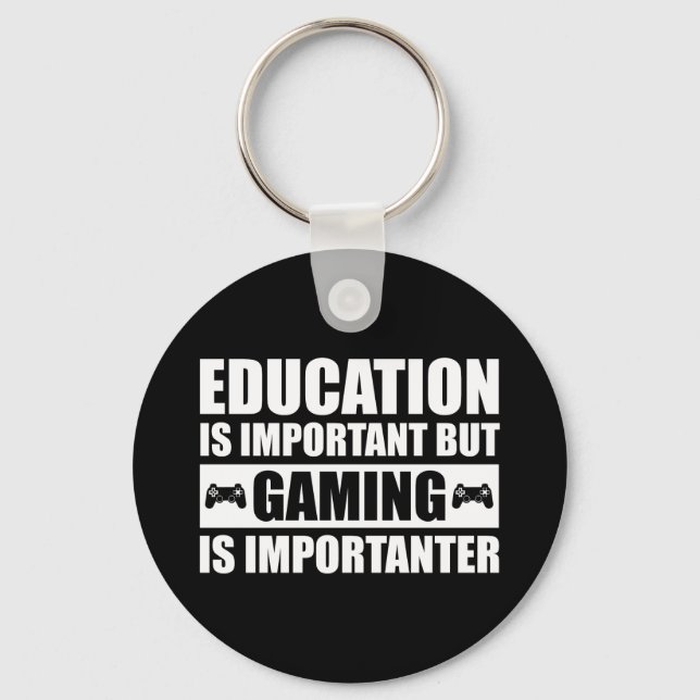 Education Is Important But Gaming Is Importanter Keychain (Front)