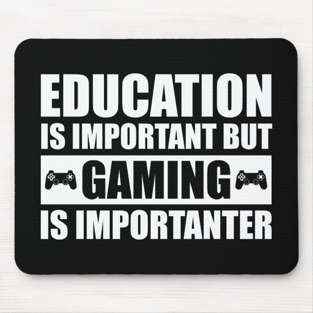 Education Is Important But Gaming Is Importanter Mouse Pad (Front)