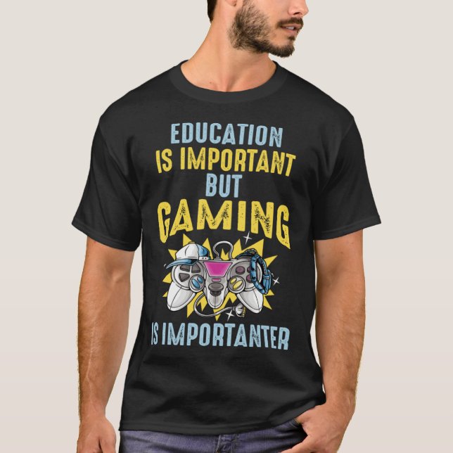 Education is Important But Gaming is Importanter   T-Shirt (Front)