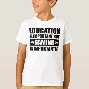 Education Is Important But Gaming Is Importanter T-Shirt