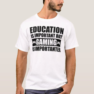 Education Is Important But Gaming Is Importanter T-Shirt