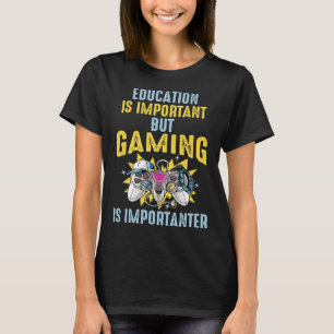 Education is Important But Gaming is Importanter T-Shirt