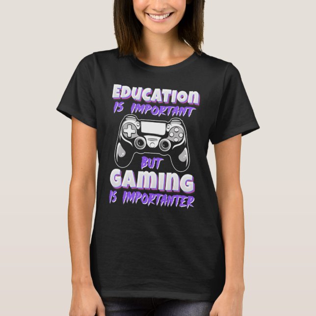 Education Is Important But Gaming Video Game Gamer T-Shirt (Front)