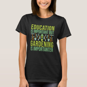 Education Is Important But Gardening Is Importante T-Shirt