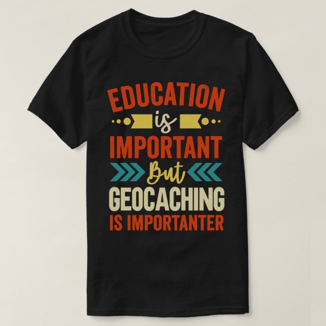 Education Is Important But Geocaching Is Important T-Shirt (Design Front)