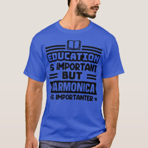 Education is important but harmonica is importante T-Shirt