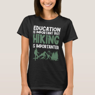 Education Is Important But Hiking Is Importanter T-Shirt