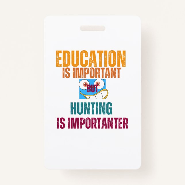 education is important but hunting is importanter badge (Front)