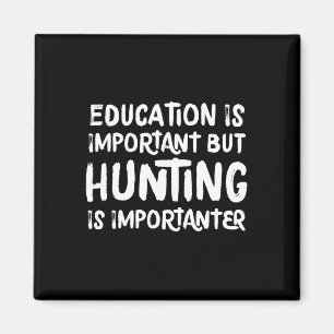 Education Is Important But Hunting Is Importanter  Magnet