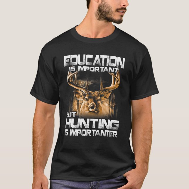 Education Is Important But Hunting Is Importanter T-Shirt (Front)