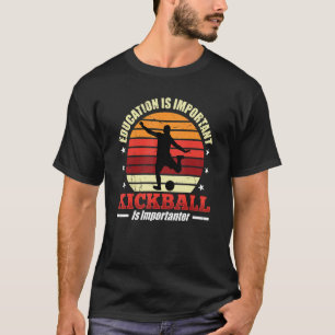 Education Is Important But Kickball Is Importanter T-Shirt
