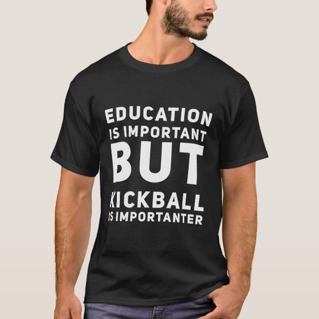 Education Is Important But Kickball Is Importanter T-Shirt (Front)