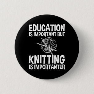Education Is Important But Knitting Is Importanter 2 Inch Round Button