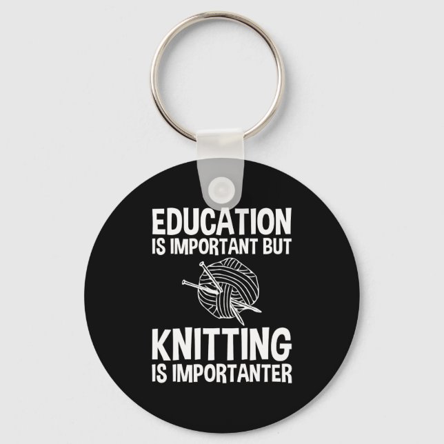 Education Is Important But Knitting Is Importanter Keychain (Front)
