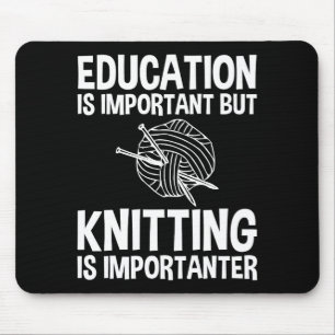 Education Is Important But Knitting Is Importanter Mouse Pad