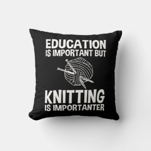 Education Is Important But Knitting Is Importanter Throw Pillow