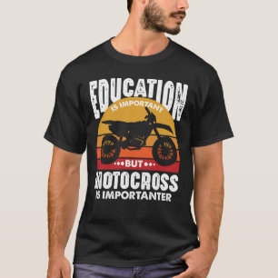 Education Is Important But Motocross Importanter T-Shirt