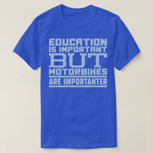 Education is important but motorbikes are importan T-Shirt (Design Front)