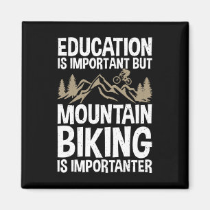 Education Is Important But Mountain Biking Is Impo Magnet