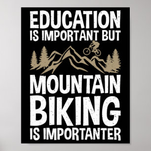 Education Is Important But Mountain Biking Is Impo Poster
