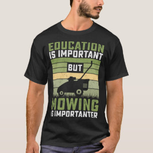 Education is important but Mowing is importanter L T-Shirt