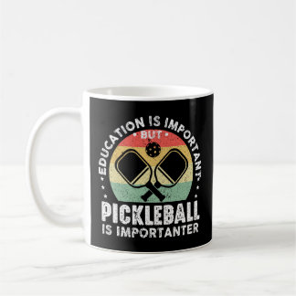 Education Is Important But Pickleball Importanter Coffee Mug