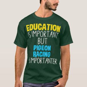Education Is Important But Pigeon Racing Is T-Shirt