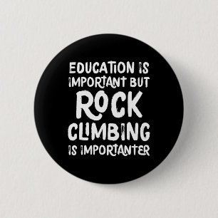 Education Is Important But Rock Climbing Is Import 2 Inch Round Button