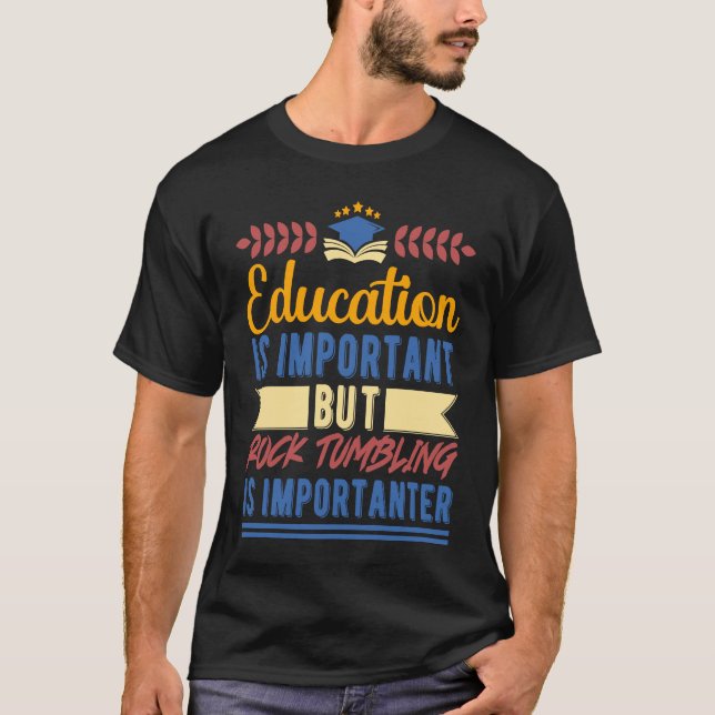 Education is Important But Rock Tumbling is Import T-Shirt (Front)