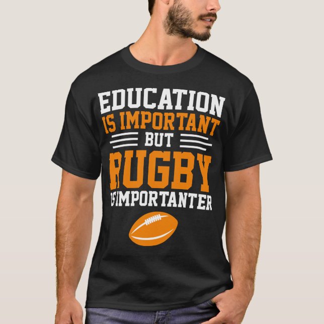 Education is important but rugby is importanter T-Shirt (Front)