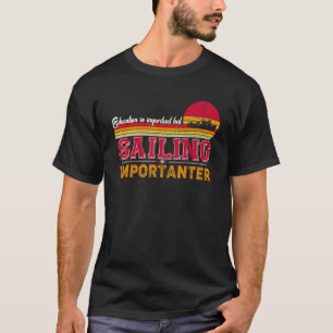 Education Is Important But Sailing Is Importanter T-Shirt