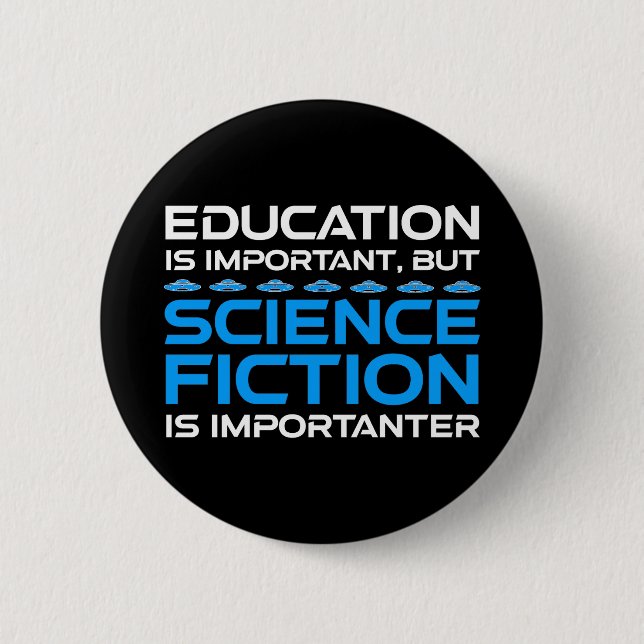 Education Is Important But Sci-Fi Is Importanter 2 Inch Round Button (Front)