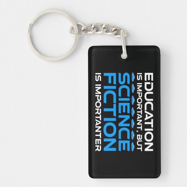 Education Is Important But Sci-Fi Is Importanter Keychain (Front)
